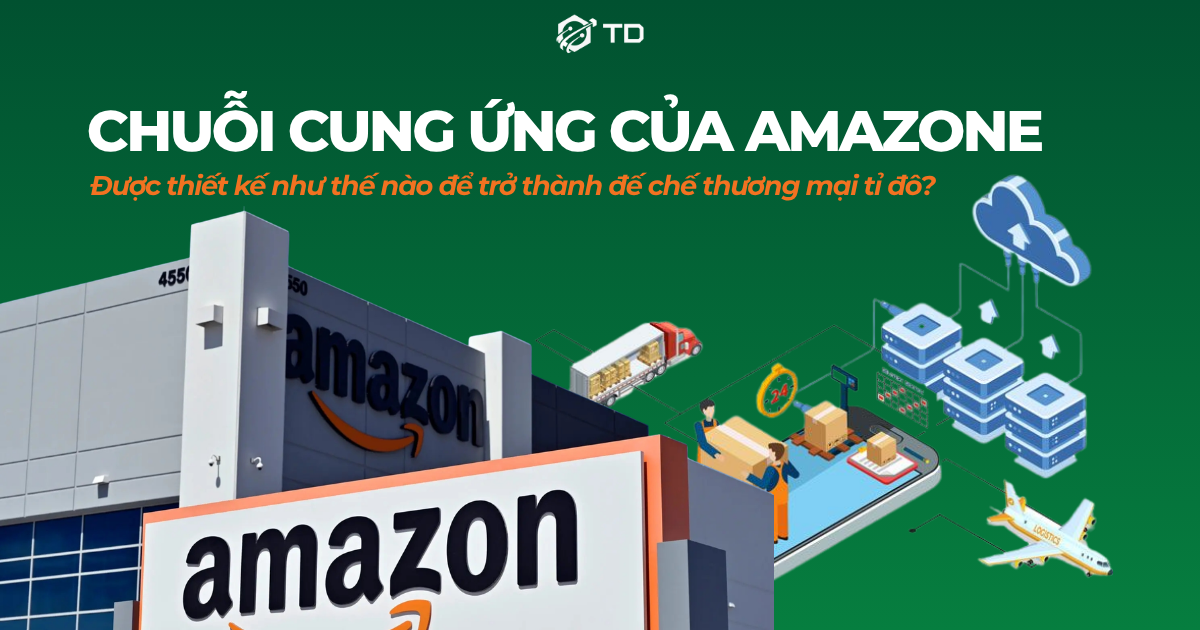 Chuỗi Cung Ứng Của Amazon Được Thiết Kế Như Thế Nào Để Trở Thành Đế Chế Thương Mại Tỉ Đô?